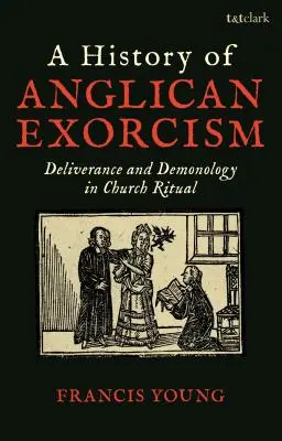 Historia anglikańskich egzorcyzmów: Wybawienie i demonologia w rytuale kościelnym - A History of Anglican Exorcism: Deliverance and Demonology in Church Ritual