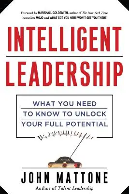 Inteligentne przywództwo: Co musisz wiedzieć, aby uwolnić swój pełny potencjał - Intelligent Leadership: What You Need to Know to Unlock Your Full Potential