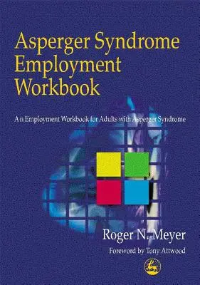 Podręcznik zatrudnienia dla osób z zespołem Aspergera: Podręcznik zatrudnienia dla dorosłych z zespołem Aspergera - Asperger Syndrome Employment Workbook: An Employment Workbook for Adults with Asperger Syndrome