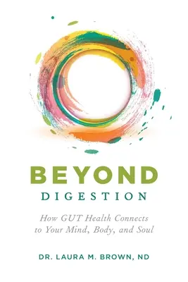 Poza trawieniem: Jak zdrowie jelit łączy się z umysłem, ciałem i duszą - Beyond Digestion: How GUT Health Connects to Your Mind, Body, and Soul