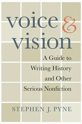 Głos i wizja: Przewodnik po pisaniu historii i innej poważnej literatury faktu - Voice and Vision: A Guide to Writing History and Other Serious Nonfiction