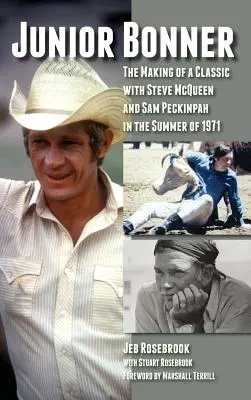 Junior Bonner: Tworzenie klasyki ze Stevem McQueenem i Samem Peckinpahem latem 1971 roku (Hardback) - Junior Bonner: The Making of a Classic with Steve McQueen and Sam Peckinpah in the Summer of 1971 (Hardback)