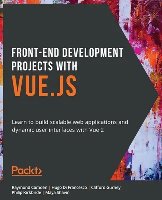 Projekty rozwoju front-endu z Vue.js: Naucz się tworzyć skalowalne aplikacje internetowe i dynamiczne interfejsy użytkownika za pomocą Vue - Front-End Development Projects with Vue.js: Learn to build scalable web applications and dynamic user interfaces with Vue