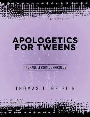 Apologetyka dla nastolatków: 7 klasa - Apologetics for Tweens: 7th Grade