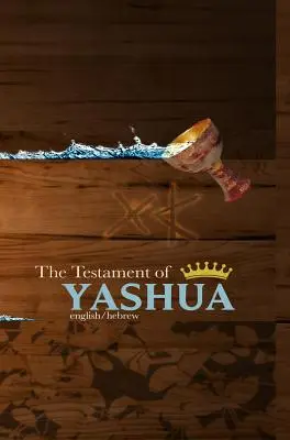 Testament Jaszuy: Hebrajskie/angielskie Ewangelie i Objawienia - The Testament of Yashua: Hebrew/English Gospels and Revelations