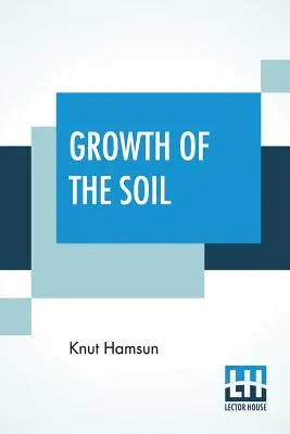 Growth Of The Soil: (Oryginalny tytuł Markens Grde); Przetłumaczone z norweskiego Knuta Hamsuna przez W.W. Worstera” - Growth Of The Soil: (Original Title Markens Grde