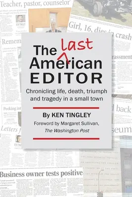 Ostatni amerykański redaktor: Kronika życia, śmierci, triumfu i tragedii w małym mieście - The Last American Editor: Chronicling Life, Death, Triumph, and Tragedy in a Small Town