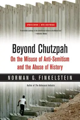 Beyond Chutzpah: O nadużywaniu antysemityzmu i historii - Beyond Chutzpah: On the Misuse of Anti-Semitism and the Abuse of History