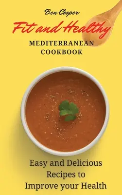 Fit and Healthy Mediterranean Cookbook: Łatwe i pyszne przepisy na poprawę zdrowia - Fit and Healthy Mediterranean Cookbook: Easy and Delicious Recipes to Improve your Health