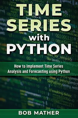 Szeregi czasowe w Pythonie: Jak wdrożyć analizę szeregów czasowych i prognozowanie przy użyciu Pythona - Time Series with Python: How to Implement Time Series Analysis and Forecasting Using Python