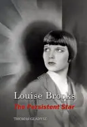 Louise Brooks, nieustępliwa gwiazda - Louise Brooks, the Persistent Star