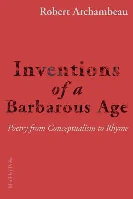 Wynalazki barbarzyńskiego wieku: Poezja od konceptualizmu do rymu - Inventions of a Barbarous Age: Poetry from Conceptualism to Rhyme
