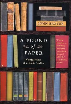 A Pound of Paper: Wyznania uzależnionego od książek - A Pound of Paper: Confessions of a Book Addict