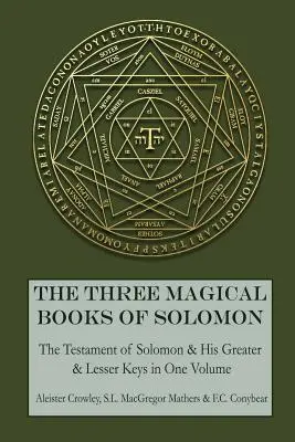 Trzy magiczne księgi Salomona: Większe i Mniejsze Klucze oraz Testament Salomona - The Three Magical Books of Solomon: The Greater and Lesser Keys & The Testament of Solomon