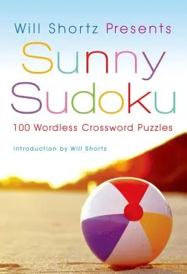 Will Shortz przedstawia Słoneczne Sudoku: 100 krzyżówek bez słów - Will Shortz Presents Sunny Sudoku: 100 Wordless Crossword Puzzles