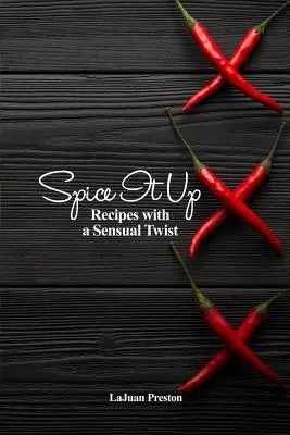 Spice It Up: Przepisy ze zmysłowym akcentem - Spice It Up: Recipes with a Sensual Twist