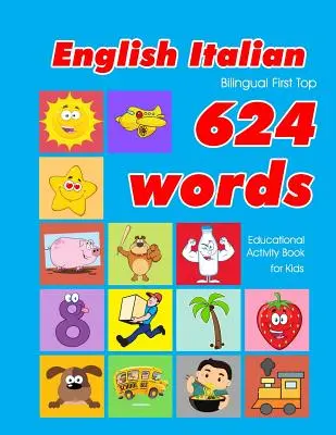 Angielsko-włoski dwujęzyczny First Top 624 Words Educational Activity Book for Kids: łatwe fiszki do nauki słownictwa najlepsze dla niemowląt i małych dzieci - English - Italian Bilingual First Top 624 Words Educational Activity Book for Kids: Easy vocabulary learning flashcards best for infants babies toddle