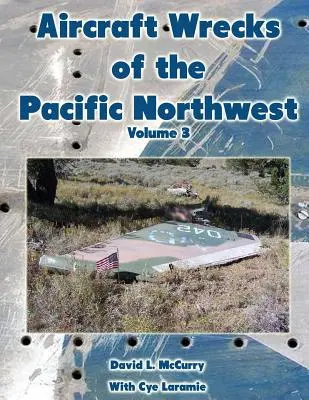 Wraki samolotów północno-zachodniego Pacyfiku, tom 3 - Aircraft Wrecks of the Pacific Northwest Volume 3