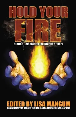 Hold Your Fire: Historie celebrujące twórczą iskrę - Hold Your Fire: Stories Celebrating the Creative Spark