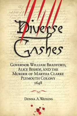 Różnorodne rany: Gubernator William Bradford, Alice Bishop i morderstwo Marthy Clarke w kolonii Plymouth w 1648 r. - Diverse Gashes: Governor William Bradford, Alice Bishop, and the Murder of Martha Clarke Plymouth Colony 1648