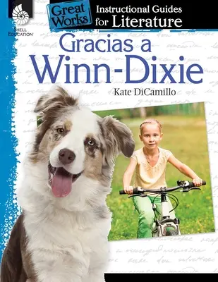 Gracias a Winn-Dixie (Z powodu Winn-Dixie): Przewodnik instruktażowy po literaturze: Przewodnik instruktażowy po literaturze - Gracias a Winn-Dixie (Because of Winn-Dixie): An Instructional Guide for Literature: An Instructional Guide for Literature