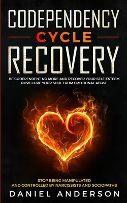 Odzyskiwanie cyklu współuzależnienia: Be Codependent No More and Recover Your Self-Esteem NOW, Cure Your Soul from Emotional Abuse - Stop Being Manipulated - Codependency Cycle Recovery: Be Codependent No More and Recover Your Self-Esteem NOW, Cure Your Soul from Emotional Abuse - Stop Being Manipulated