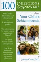 100 pytań i odpowiedzi na temat schizofrenii dziecka - 100 Questions & Answers about Your Child's Schizophrenia