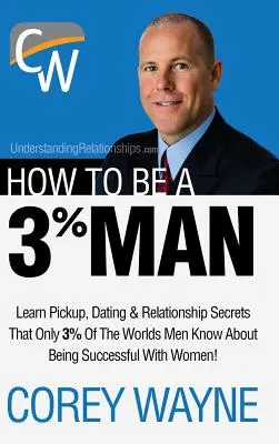 Jak być mężczyzną 3%, zdobywając serce kobiety swoich marzeń - How to Be a 3% Man, Winning the Heart of the Woman of Your Dreams