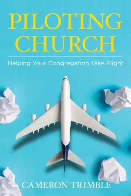 Pilotowanie Kościoła: Pomaganie kongregacji w lataniu - Piloting Church: Helping Your Congregation Take Flight