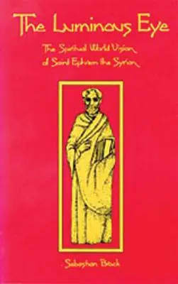 The Luminous Eye, tom 124: Duchowa wizja świata świętego Efrema Syryjczyka - The Luminous Eye, Volume 124: The Spiritual World Vision of Saint Ephrem the Syrian