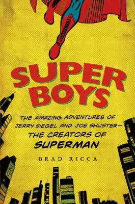 Super Boys: Niesamowite przygody Jerry'ego Siegela i Joe Shustera - twórców Supermana - Super Boys: The Amazing Adventures of Jerry Siegel and Joe Shuster--The Creators of Superman