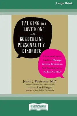 Rozmowa z ukochaną osobą z zaburzeniem osobowości typu borderline: Communication Skills to Manage Intense Emotions, Set Boundaries, and Reduce Conflict (16p - Talking to a Loved One with Borderline Personality Disorder: Communication Skills to Manage Intense Emotions, Set Boundaries, and Reduce Conflict (16p