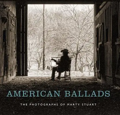 Amerykańskie ballady: Fotografie Marty'ego Stuarta - American Ballads: The Photographs of Marty Stuart