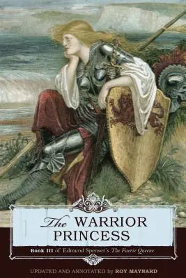 Wojownicza księżniczka: Księga III Królowej Wróżek Edmunda Spensera - The Warrior Princess: Book III of Edmund Spenser's The Faerie Queene