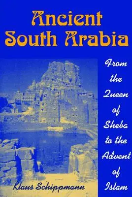 Starożytna Arabia Południowa: Od królowej Saby do nadejścia islamu - Ancient South Arabia: From the Queen of Sheba to the Advent of Islam