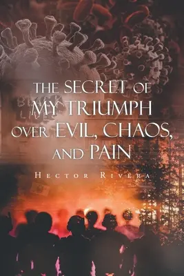 Sekret mojego triumfu nad złem, chaosem i bólem - The Secret of My Triumph over Evil, Chaos, and Pain