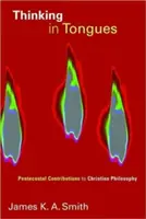 Myślenie językami: Zielonoświątkowy wkład w filozofię chrześcijańską - Thinking in Tongues: Pentecostal Contributions to Christian Philosophy