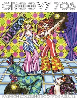 Groovy 70s: Kolorowanka z modą dla dorosłych: Kolorowanki dla dorosłych Moda, kolorowanka z lat 70-tych - Groovy 70s: Fashion Coloring Book for Adults: Adult Coloring Books Fashion, 1970s Coloring Book