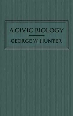 Biologia obywatelska: Oryginalne wydanie z 1914 roku w sercu procesu małpy Scope „” - A Civic Biology: The Original 1914 Edition at the Heart of the Scope's Monkey Trial