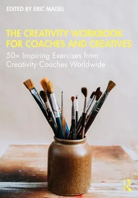 The Creativity Workbook for Coaches and Creatives: 50+ inspirujących ćwiczeń od trenerów kreatywności z całego świata - The Creativity Workbook for Coaches and Creatives: 50+ Inspiring Exercises from Creativity Coaches Worldwide