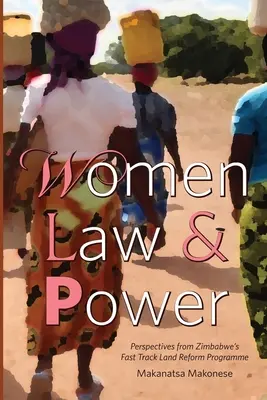 Prawo i władza kobiet: Perspektywy przyspieszonego programu reformy rolnej w Zimbabwe - Women Law and Power: Perspectives from Zimbabwe's Fast Track Land Reform Programme