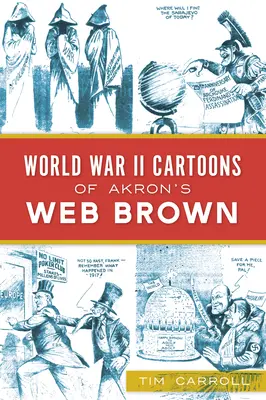 Karykatury z czasów II wojny światowej autorstwa Web Browna z Akron - World War II Cartoons of Akron's Web Brown