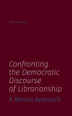 Konfrontacja z demokratycznym dyskursem bibliotekarstwa: Podejście marksistowskie - Confronting the Democratic Discourse of Librarianship: A Marxist Approach