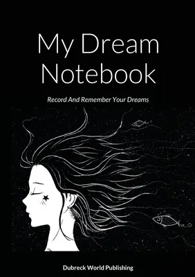 Mój notatnik marzeń: Zapisuj i zapamiętuj swoje sny - My Dream Notebook: Record And Remember Your Dreams