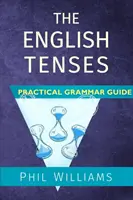 Praktyczny przewodnik po gramatyce czasów angielskich - The English Tenses Practical Grammar Guide