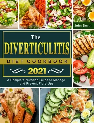 Dieta na zapalenie uchyłków - książka kucharska 2021: Kompletny przewodnik żywieniowy do zarządzania i zapobiegania zaostrzeniom - The Diverticulitis Diet Cookbook 2021: A Complete Nutrition Guide to Manage and Prevent Flare-Ups