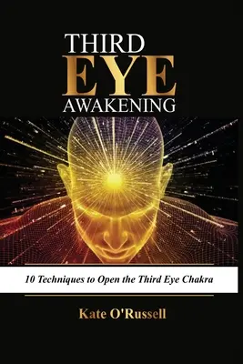 Przebudzenie trzeciego oka: 10 technik otwierania czakry trzeciego oka - Third Eye Awakening: 10 Techniques to Open the Third Eye Chakra
