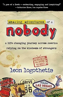 Niesamowite przygody nikogo: Zmieniająca życie podróż przez Amerykę dzięki życzliwości nieznajomych - Amazing Adventures of a Nobody: A Life Changing Journey Across America Relying on the Kindness of Strangers