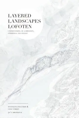 Warstwowe krajobrazy Lofotów: zrozumienie złożoności, inności i zmian - Layered Landscapes Lofoten: Understanding of Complexity, Otherness and Change