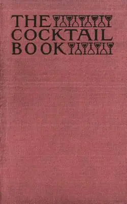 The Cocktail Book 1926 Reprint: Podręcznik dla dżentelmenów - The Cocktail Book 1926 Reprint: A Sideboard Manual for Gentlemen